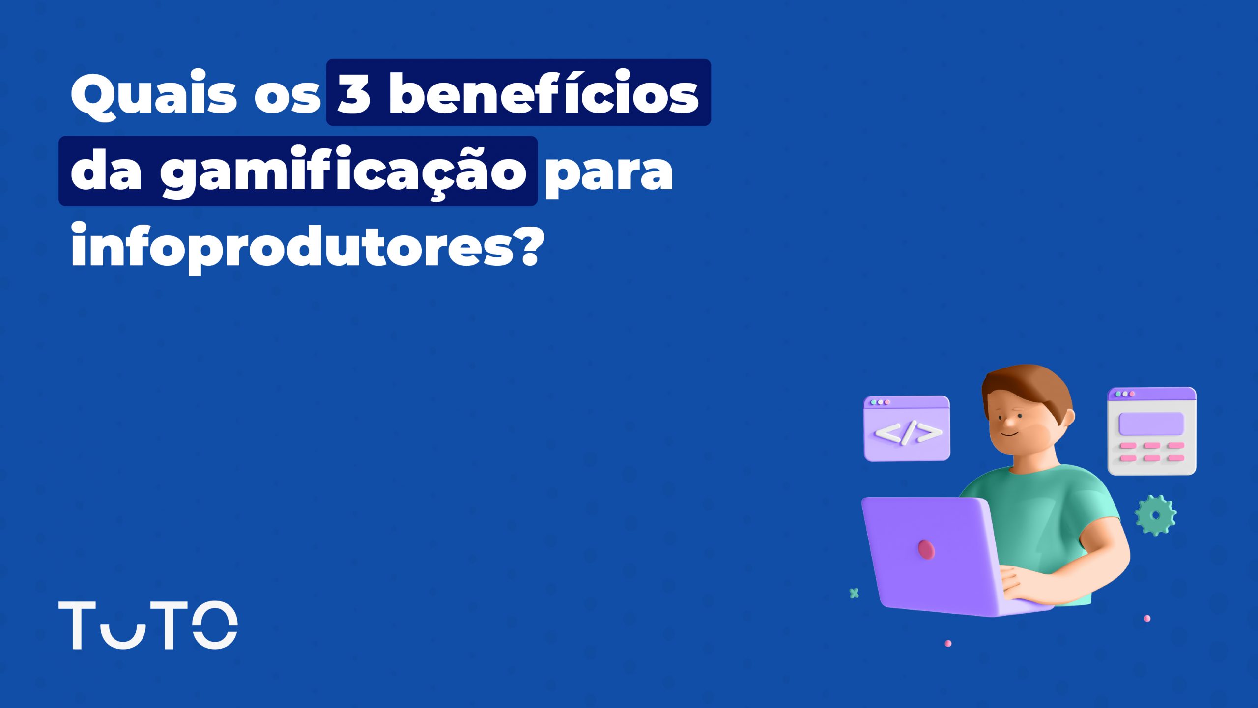 Quais os 3 benefícios da gamificação para infoprodutores?