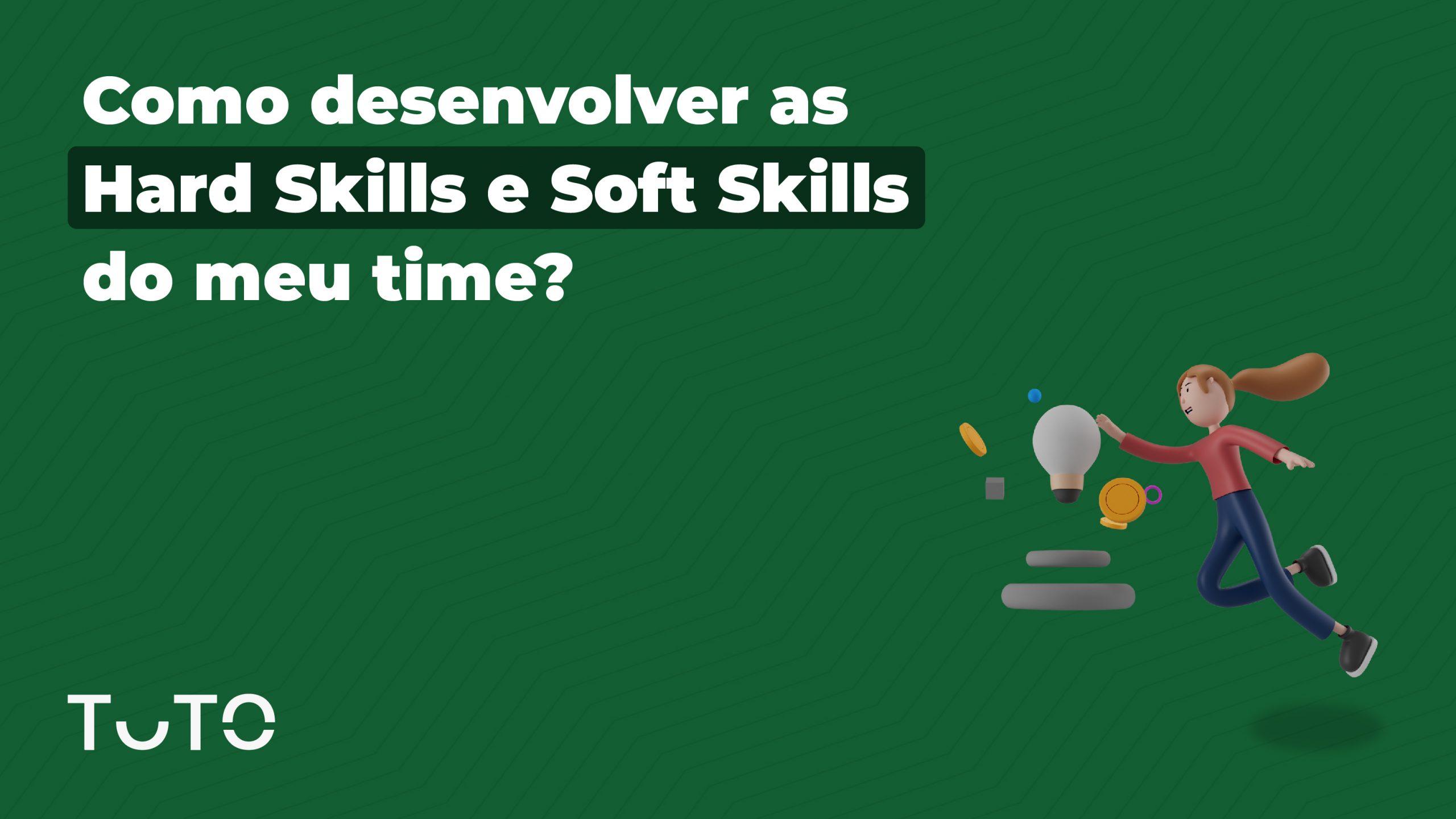 Como desenvolver as Hard Skills e Soft Skills do meu time?