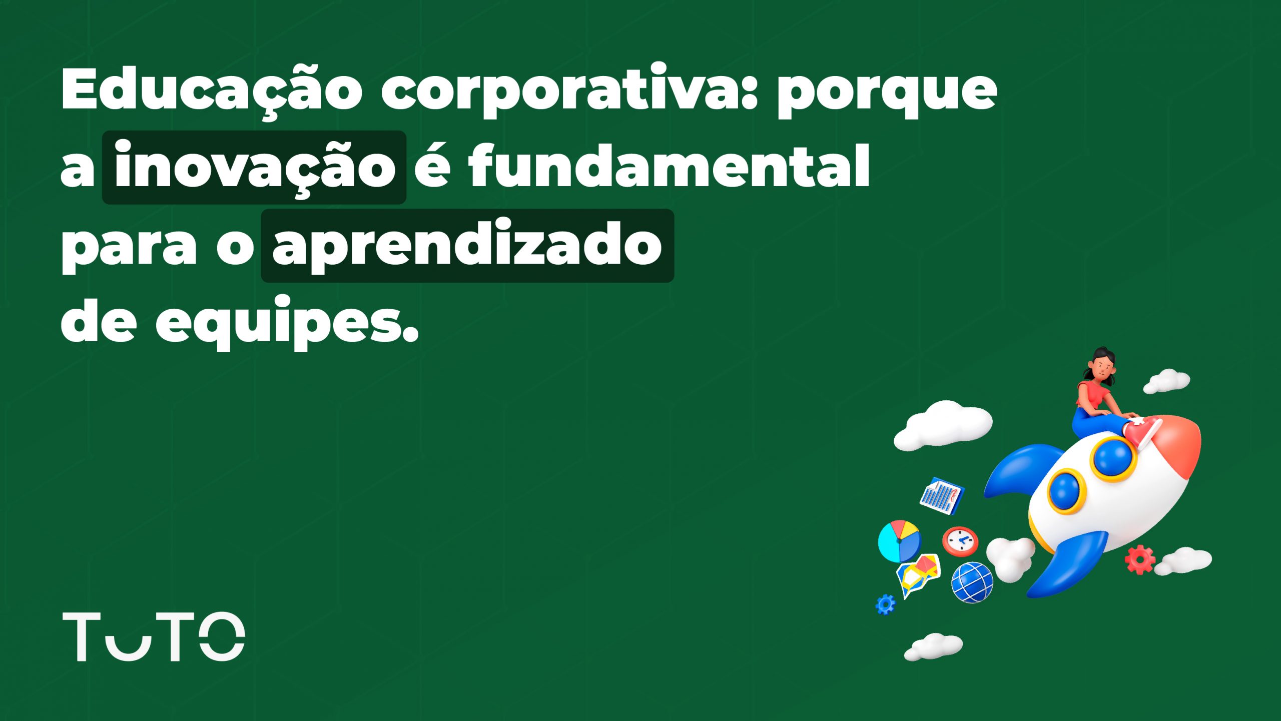 Educação corporativa: porque a inovação é fundamental para o aprendizado da sua equipe