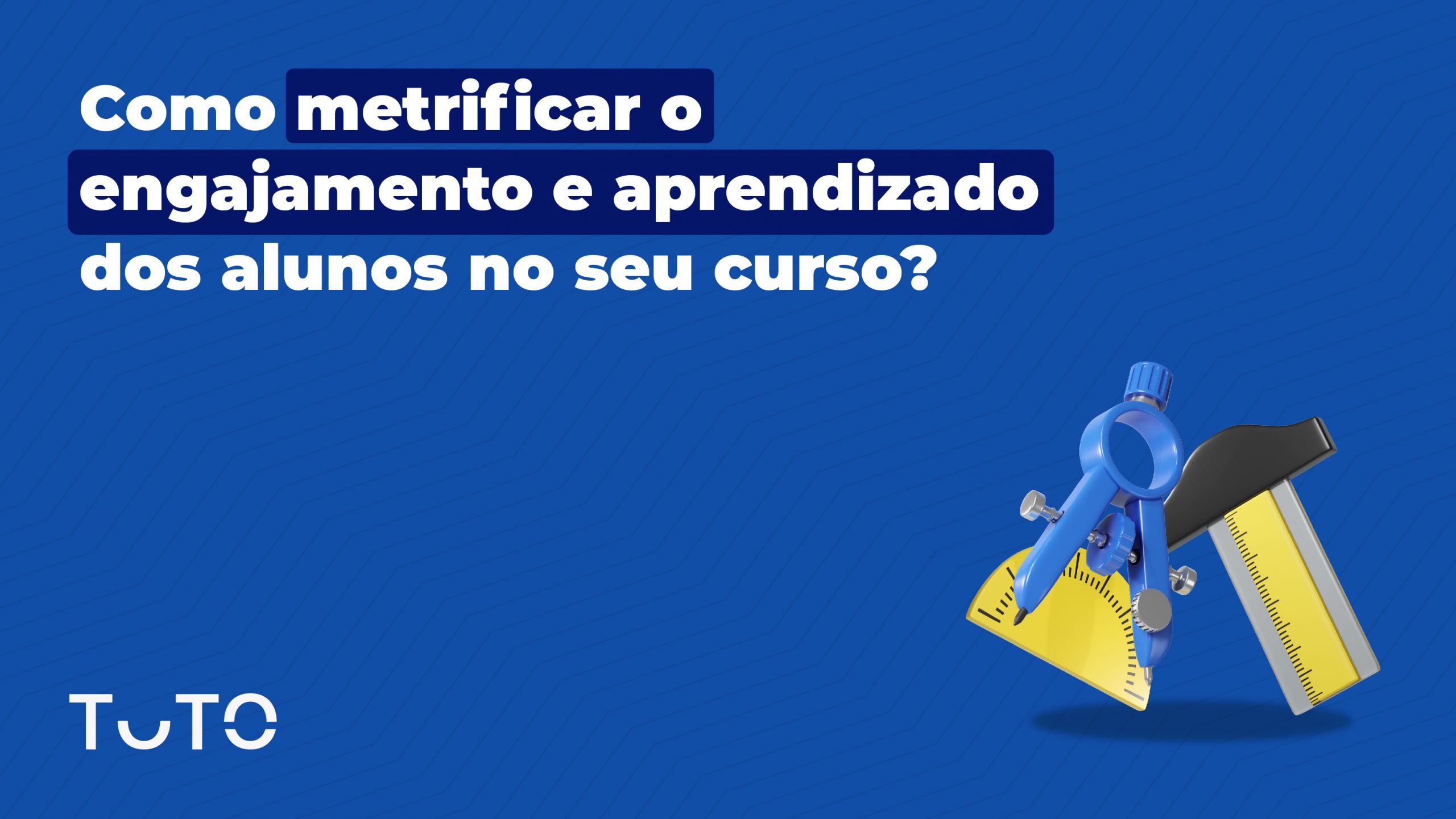 Como metrificar o engajamento e aprendizado dos alunos no seu curso?