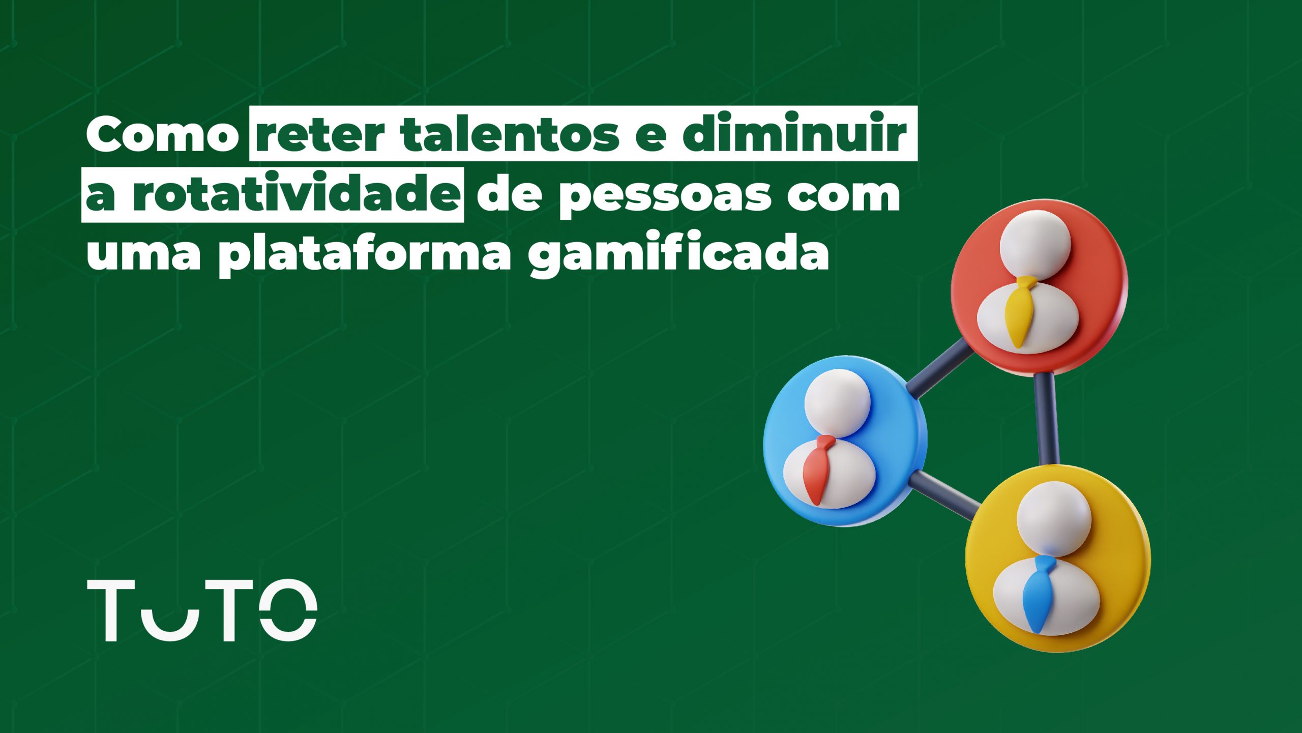 Como reter talentos e diminuir a rotatividade de pessoas com uma plataforma gamificada