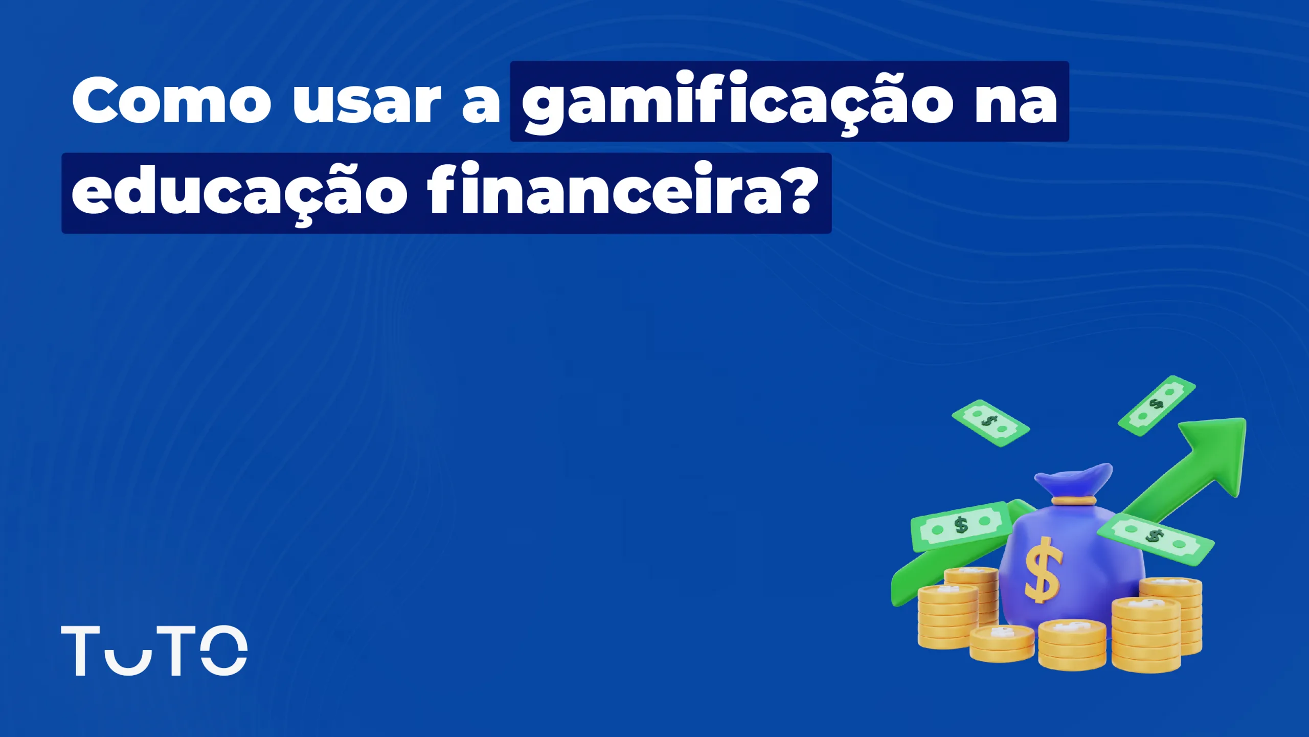 Educação financeira: como usar a gamificação para impulsioná-la?